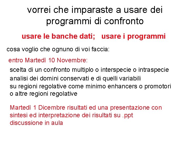 vorrei che imparaste a usare dei programmi di confronto usare le banche dati; usare vorrei che imparaste a usare dei programmi di confronto usare le banche dati; usare