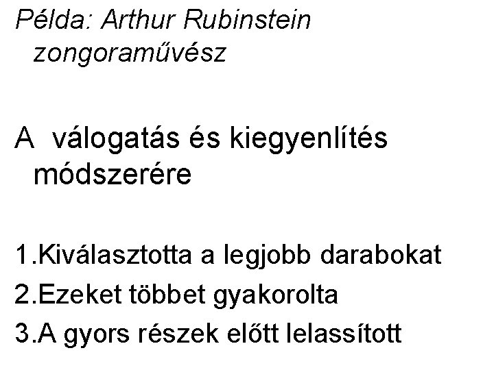 Példa: Arthur Rubinstein zongoraművész A válogatás és kiegyenlítés módszerére 1. Kiválasztotta a legjobb darabokat