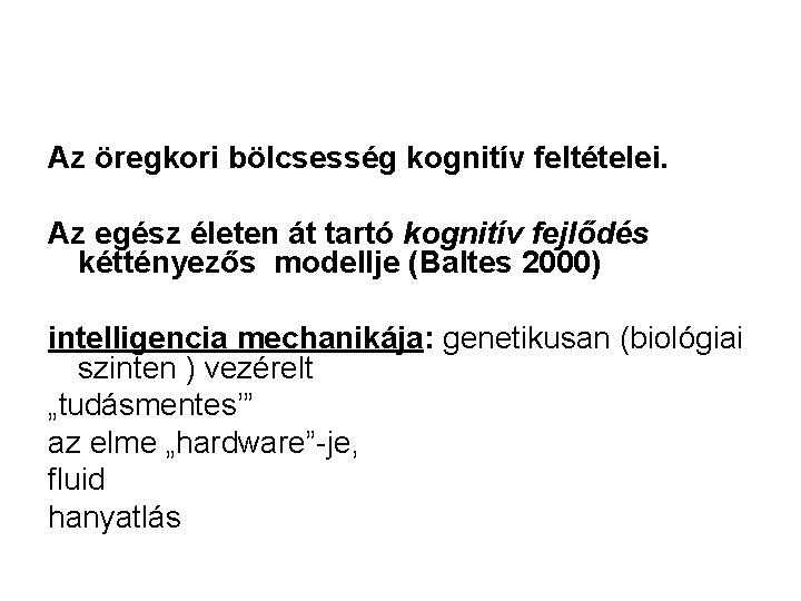 Az öregkori bölcsesség kognitív feltételei. Az egész életen át tartó kognitív fejlődés kéttényezős modellje