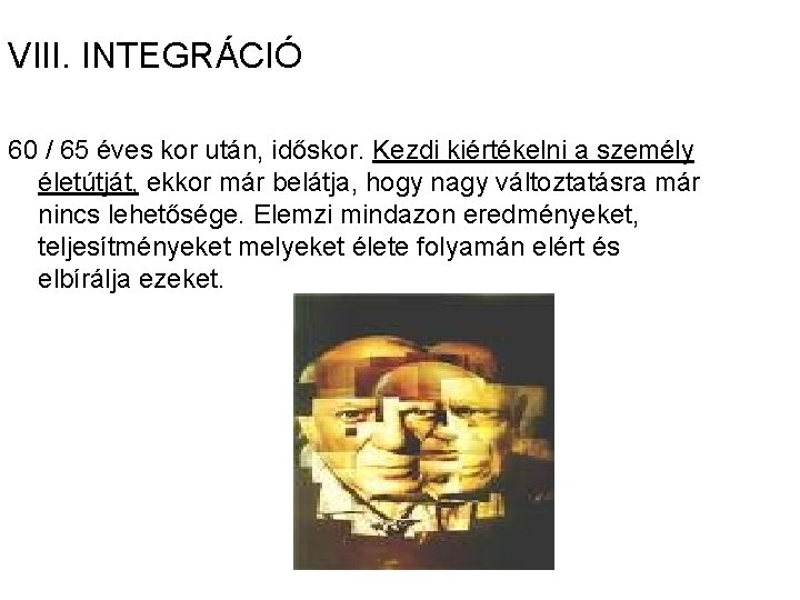 VIII. INTEGRÁCIÓ 60 / 65 éves kor után, időskor. Kezdi kiértékelni a személy életútját,