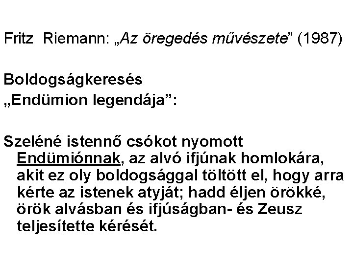 Fritz Riemann: „Az öregedés művészete” (1987) Boldogságkeresés „Endümion legendája”: Szeléné istennő csókot nyomott Endümiónnak,