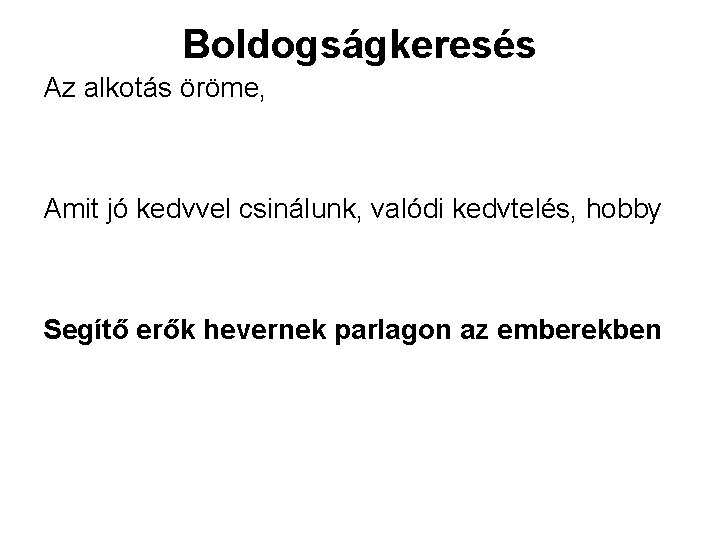 Boldogságkeresés Az alkotás öröme, Amit jó kedvvel csinálunk, valódi kedvtelés, hobby Segítő erők hevernek