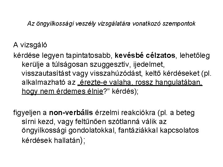 Az öngyilkossági veszély vizsgálatára vonatkozó szempontok A vizsgáló kérdése legyen tapintatosabb, kevésbé célzatos, lehetőleg