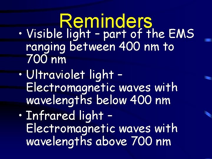 Reminders • Visible light – part of the EMS ranging between 400 nm to