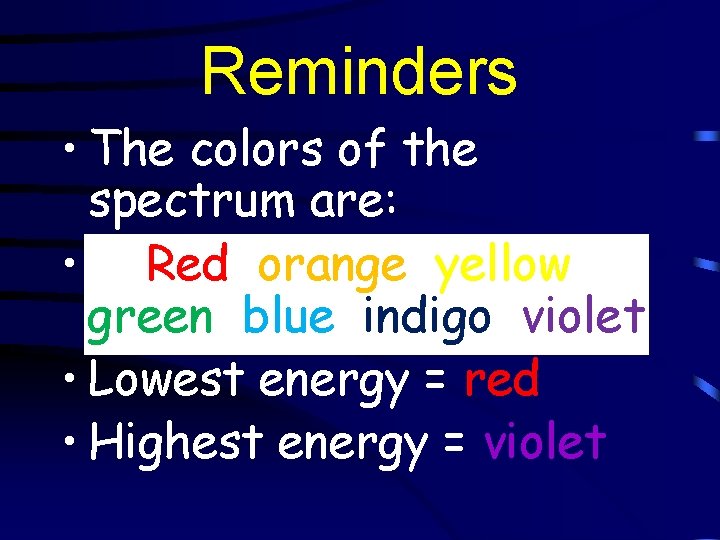 Reminders • The colors of the spectrum are: • Red, orange, yellow, green, blue,