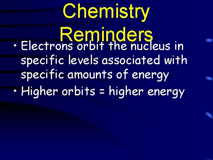 Chemistry Reminders • Electrons orbit the nucleus in specific levels associated with specific amounts