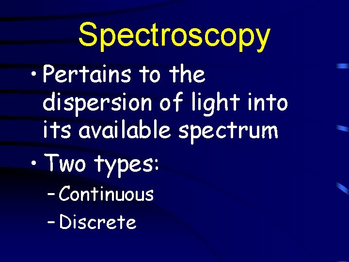 Spectroscopy • Pertains to the dispersion of light into its available spectrum • Two