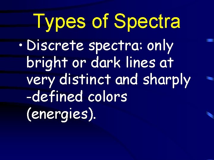 Types of Spectra • Discrete spectra: only bright or dark lines at very distinct