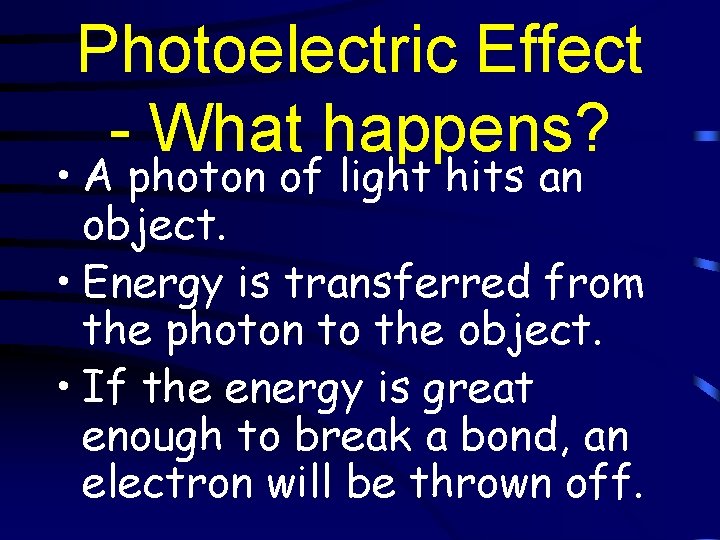 Photoelectric Effect - What happens? • A photon of light hits an object. •