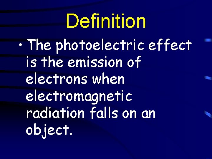 Definition • The photoelectric effect is the emission of electrons when electromagnetic radiation falls