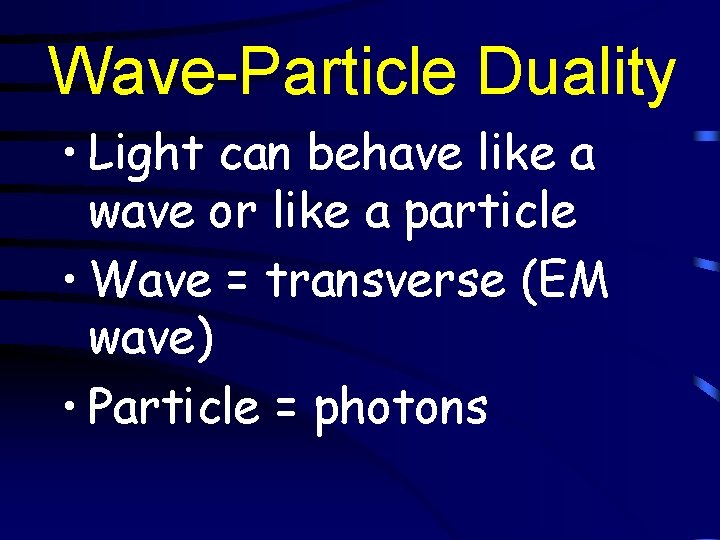 Wave-Particle Duality • Light can behave like a wave or like a particle •