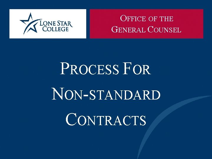 OFFICE OF THE GENERAL COUNSEL PROCESS FOR NON-STANDARD CONTRACTS 