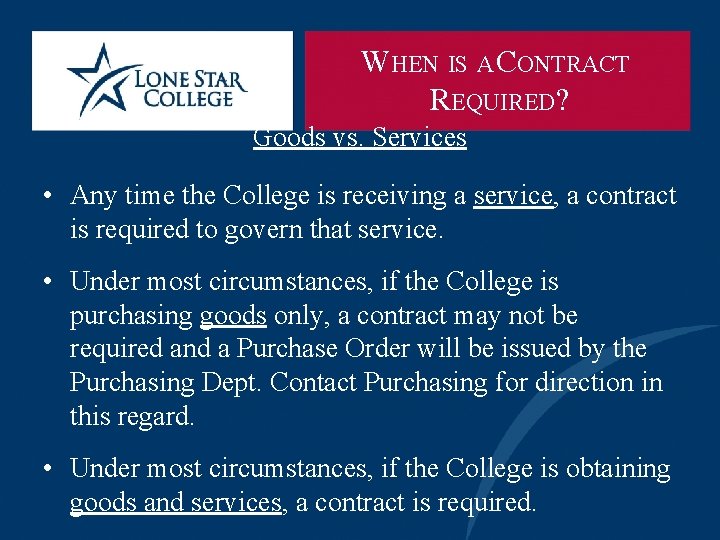 WHEN IS A CONTRACT REQUIRED? Goods vs. Services • Any time the College is