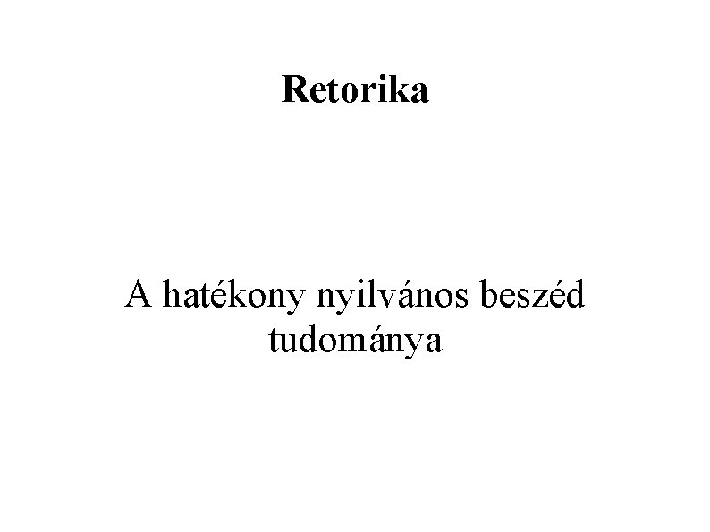 Retorika A hatékony nyilvános beszéd tudománya 