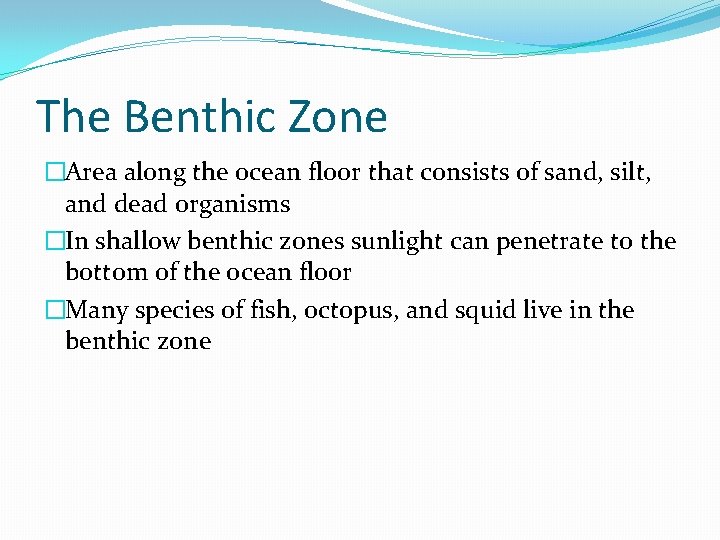 The Benthic Zone �Area along the ocean floor that consists of sand, silt, and