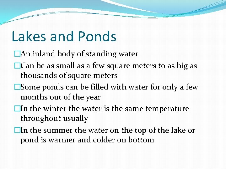 Lakes and Ponds �An inland body of standing water �Can be as small as