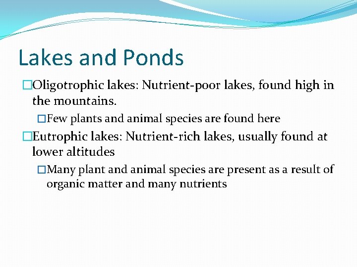 Lakes and Ponds �Oligotrophic lakes: Nutrient-poor lakes, found high in the mountains. �Few plants