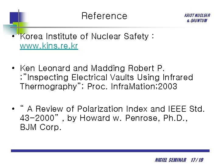 Reference KAIST NUCLEAR & QAUNTUM • Korea Institute of Nuclear Safety : www. kins.