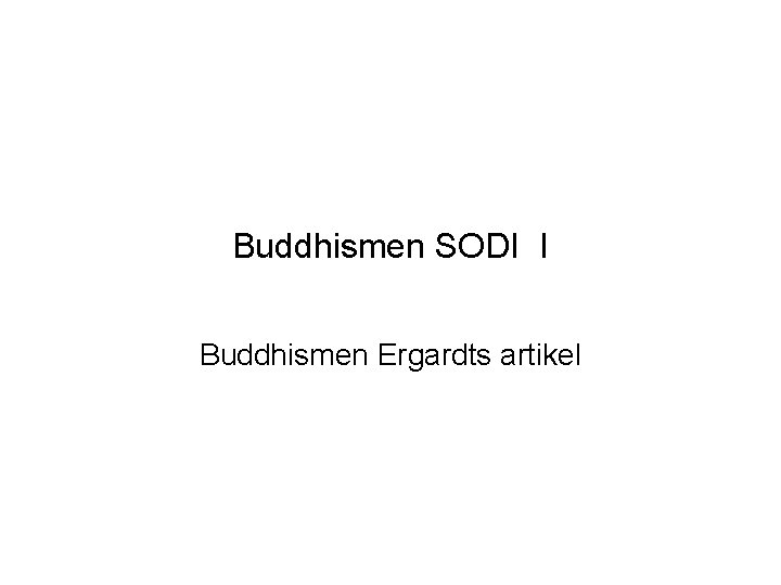 Buddhismen SODI I Buddhismen Ergardts artikel 