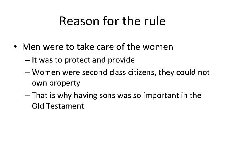 Reason for the rule • Men were to take care of the women –