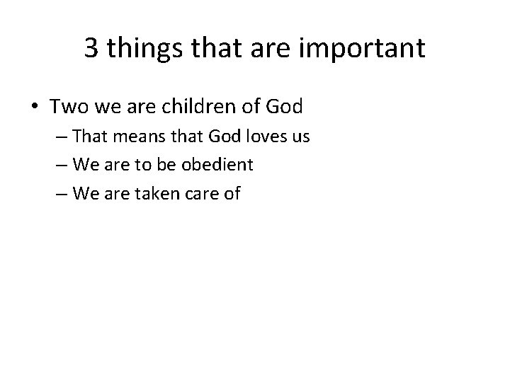 3 things that are important • Two we are children of God – That