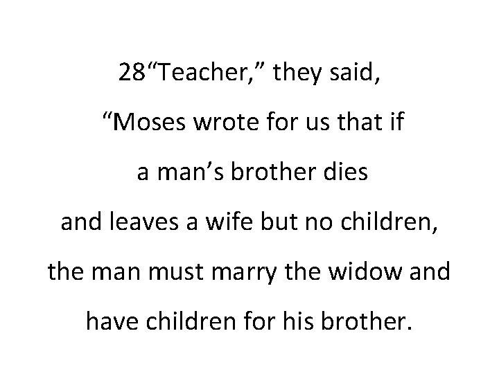 28“Teacher, ” they said, “Moses wrote for us that if a man’s brother dies