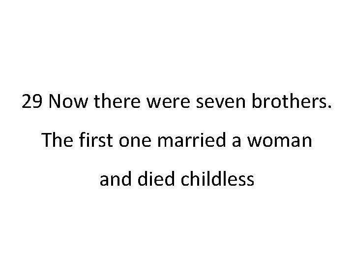 29 Now there were seven brothers. The first one married a woman and died