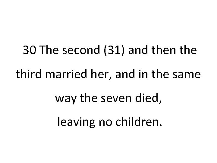 30 The second (31) and then the third married her, and in the same