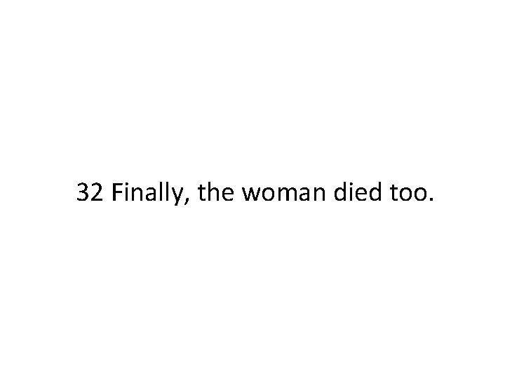 32 Finally, the woman died too. 