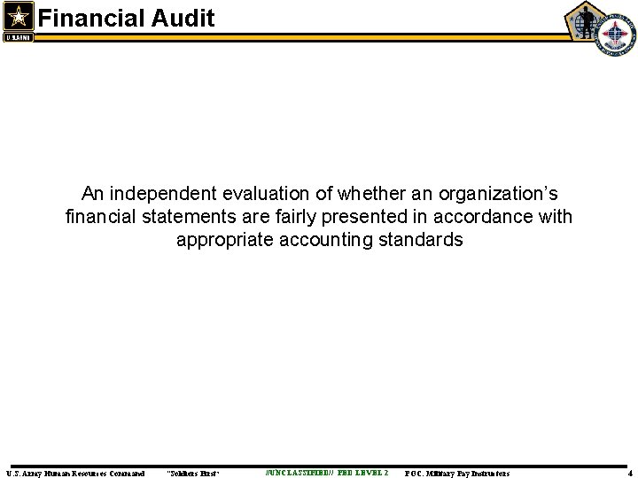 Financial Audit An independent evaluation of whether an organization’s financial statements are fairly presented