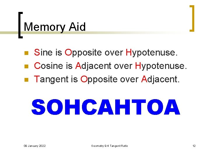 Memory Aid n n n Sine is Opposite over Hypotenuse. Cosine is Adjacent over