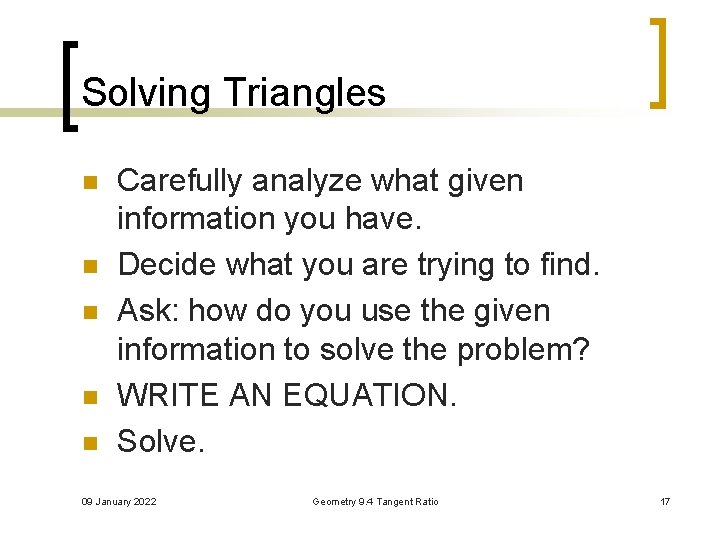 Solving Triangles n n n Carefully analyze what given information you have. Decide what