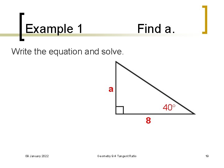 Example 1 Find a. Write the equation and solve. a 40 8 09 January