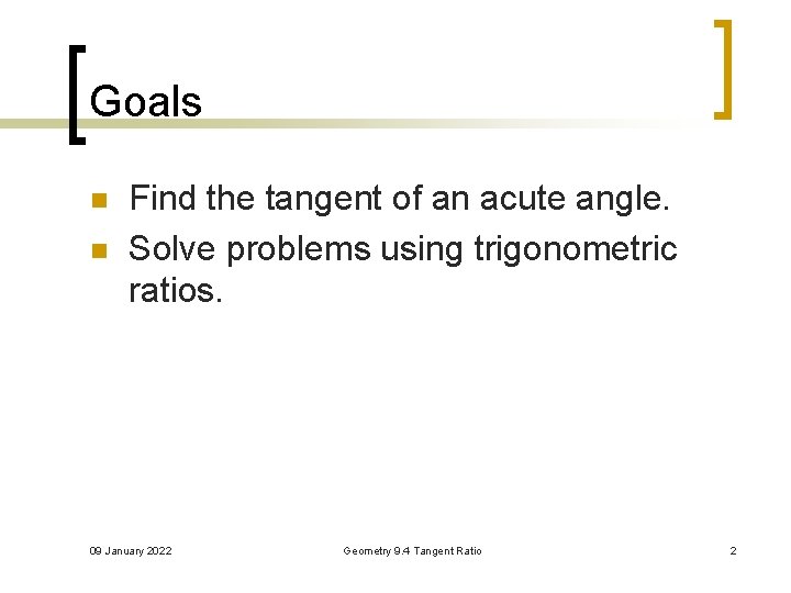 Goals n n Find the tangent of an acute angle. Solve problems using trigonometric