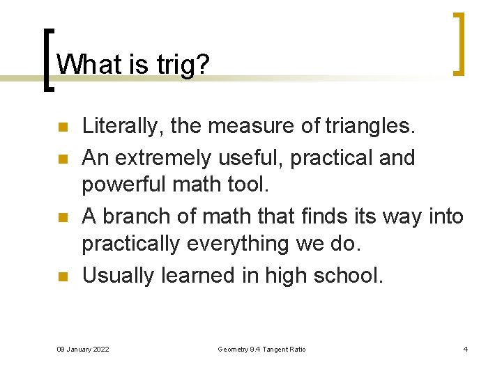 What is trig? n n Literally, the measure of triangles. An extremely useful, practical