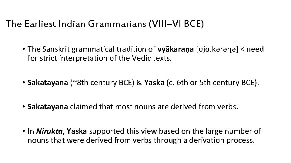 The Earliest Indian Grammarians (VIII–VI BCE) • The Sanskrit grammatical tradition of vyākaraṇa [ʋjɑːkərəɳə]