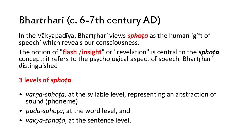 Bhartrhari (c. 6 -7 th century AD) In the Vākyapadīya, Bhartṛhari views sphoṭa as