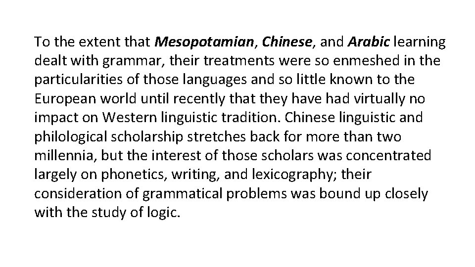 To the extent that Mesopotamian, Chinese, and Arabic learning dealt with grammar, their treatments