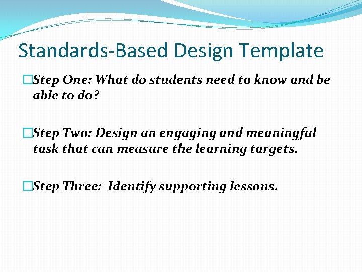 Standards-Based Design Template �Step One: What do students need to know and be able