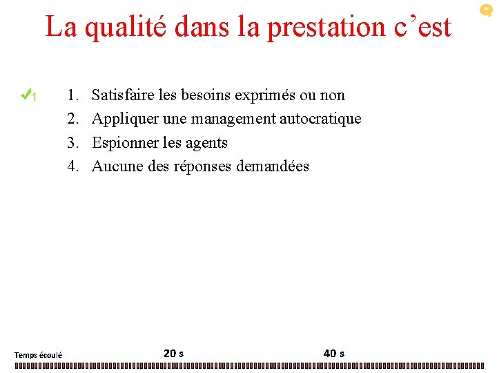 La qualité dans la prestation c’est 1. 2. 3. 4. Temps écoulé Satisfaire les