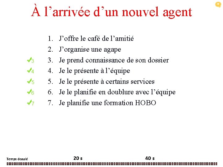 À l’arrivée d’un nouvel agent 1. 2. 3. 4. 5. 6. 7. Temps écoulé