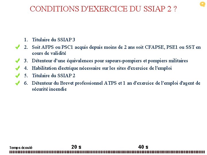 CONDITIONS D'EXERCICE DU SSIAP 2 ? 1. Titulaire du SSIAP 3 2. Soit AFPS