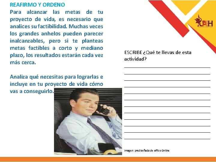 REAFIRMO Y ORDENO Para alcanzar las metas de tu proyecto de vida, es necesario