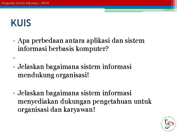 Pengantar Sistem Informasi – SIF 101 KUIS • Apa perbedaan antara aplikasi dan sistem