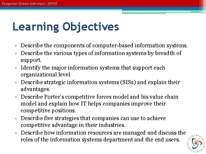 Pengantar Sistem Informasi – SIF 101 Learning Objectives • Describe the components of computer-based