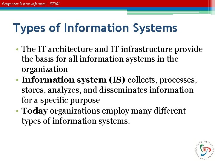 Pengantar Sistem Informasi – SIF 101 Types of Information Systems • The IT architecture