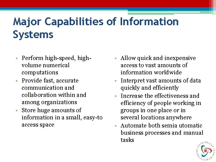 Major Capabilities of Information Systems • Perform high-speed, highvolume numerical computations • Provide fast,