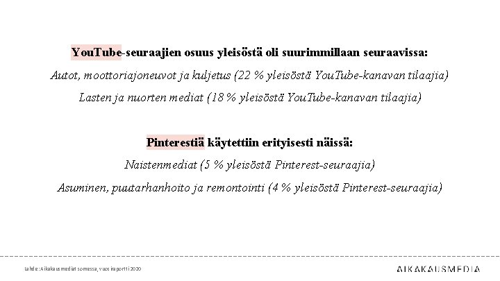 You. Tube-seuraajien osuus yleisöstä oli suurimmillaan seuraavissa: Autot, moottoriajoneuvot ja kuljetus (22 % yleisöstä