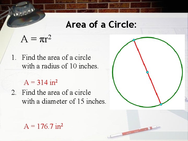 Area of a Circle: A = πr 2 1. Find the area of a