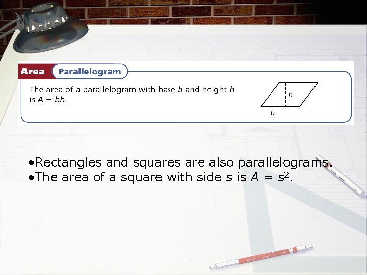  • Rectangles and squares are also parallelograms. • The area of a square